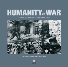 Humanity in War : 150 years of the Red Cross in photographs, Hardback Book Humanity in War : 150 years of the Red Cross in photographs, Hardback Book