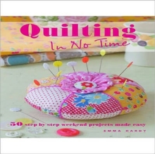 Quilting in No Time : 50 Step-by-step Weekend Projects Made Easy, Paperback Book Quilting in No Time : 50 Step-by-step Weekend Projects Made Easy, Paperback Book
