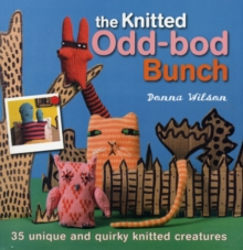 The Knitted Odd-bod Bunch : 35 Unique and Quirky Knitted Creatures, Paperback Book The Knitted Odd-bod Bunch : 35 Unique and Quirky Knitted Creatures, Paperback Book