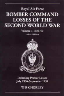 Royal Air Force Bomber Command Losses of the Second World War 1939-40 : 2nd Edition Volume 1, Paperback / softback Book Royal Air Force Bomber Command Losses of the Second World War 1939-40 : 2nd Edition Volume 1, Paperback / softback Book