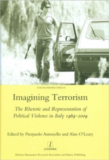 Imagining Terrorism : The Rhetoric and Representation of Political Violence in Italy 1969-2009, Hardback Book Imagining Terrorism : The Rhetoric and Representation of Political Violence in Italy 1969-2009, Hardback Book
