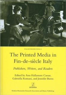 Printed Media in Fin-de-siecle Italy : Publishers, Writers, and Readers, Hardback Book Printed Media in Fin-de-siecle Italy : Publishers, Writers, and Readers, Hardback Book