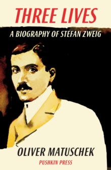 Three Lives : A Biography of Stefan Zweig