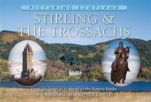 Stirling & The Trossachs: Picturing Scotland : From the heart of Scotland to the Bonnie Banks, Hardback Book Stirling & The Trossachs: Picturing Scotland : From the heart of Scotland to the Bonnie Banks, Hardback Book