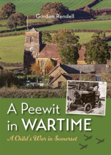 A Peewit in Wartime : A Child's War in Somerset