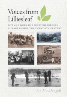 Voices from Lilliesleaf : Life and Work in a Scottish Borders Village During the Twentieth Century, Paperback Book Voices from Lilliesleaf : Life and Work in a Scottish Borders Village During the Twentieth Century, Paperback Book