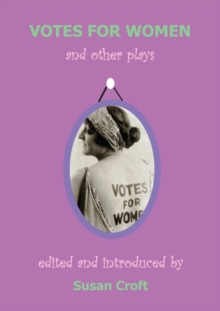 Votes for Women : And Other Plays