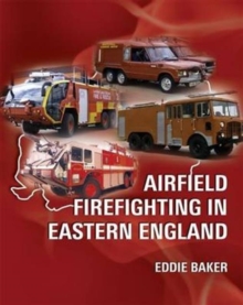 Airfield Firefighting in Eastern England, Paperback Book Airfield Firefighting in Eastern England, Paperback Book