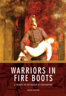 Warriors in Fire Boots : A Tribute to the Valour of Firefighters, Paperback Book Warriors in Fire Boots : A Tribute to the Valour of Firefighters, Paperback Book