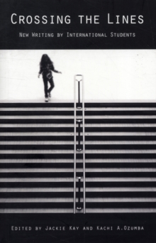 Crossing the Lines : New Writing by International Students, Paperback / softback Book Crossing the Lines : New Writing by International Students, Paperback / softback Book