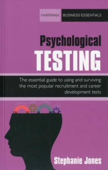 Psychological Testing : The essential guide to using and surviving the most popular recruitment and career development tests, Paperback / softback Book Psychological Testing : The essential guide to using and surviving the most popular recruitment and career development tests, Paperback / softback Book