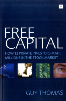 Free Capital : How 12 Private Investors Made Millions in the Stock Market, Paperback Book Free Capital : How 12 Private Investors Made Millions in the Stock Market, Paperback Book