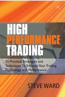 High Performance Trading : 35 Practical Strategies and Techniques to Enhance Your Trading Psychology and Performance