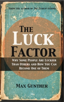 The Luck Factor : Why Some People Are Luckier Than Others and How You Can Become One of Them