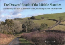 The Drovers' Roads of the Middle Marches : Their History and How to Find Them, Including Sixteen Circular Walks