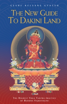 The New Guide to Dakini Land : The Highest Yoga Tantra Practice of Buddha Vajrayogini