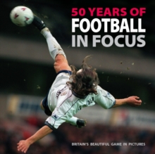 50 Years of Football in Focus : Britain's Beautiful Game in Pictures, Paperback Book 50 Years of Football in Focus : Britain's Beautiful Game in Pictures, Paperback Book
