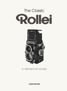 The Classic Rollei : A Definitive Guide, Hardback Book The Classic Rollei : A Definitive Guide, Hardback Book