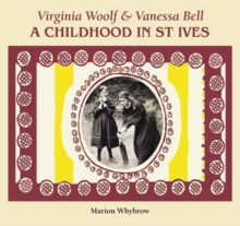 Virginia Woolf & Vanessa Bell : A Childhood in St Ives