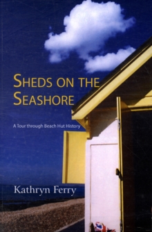 Sheds on the Seashore : A Tour Through Beach Hut History, Paperback Book Sheds on the Seashore : A Tour Through Beach Hut History, Paperback Book
