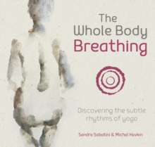 The Whole Body Breathing : Discovering the subtle rhythms of yoga