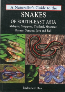 Naturalist's Guide to the Snakes of South-East Asia : Malaysia, Singapore, Thailand, Myanmar, Borneo, Sumatra, Java and Bali, Paperback Book Naturalist's Guide to the Snakes of South-East Asia : Malaysia, Singapore, Thailand, Myanmar, Borneo, Sumatra, Java and Bali, Paperback Book