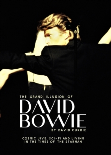 The Grand Illusion of David Bowie : Cosmic Jive, Sci-fi and Living In The Times of the Starman