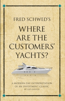 Fred Schwed's Where are the Customer's Yachts? : A modern-day interpretation of an investment classic, Paperback Book Fred Schwed's Where are the Customer's Yachts? : A modern-day interpretation of an investment classic, Paperback Book