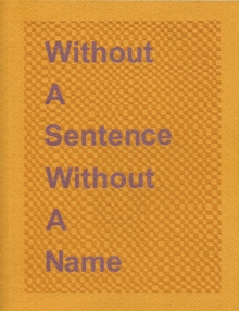 Without a Sentence Without a Name : Katie Cuddon, Paperback / softback Book Without a Sentence Without a Name : Katie Cuddon, Paperback / softback Book