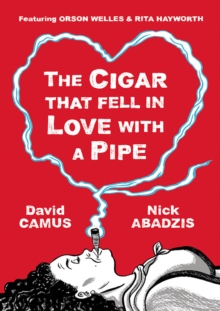 The Cigar That Fell in Love with A Pipe : Featuring Orson Welles and Rita Hayworth, Hardback Book The Cigar That Fell in Love with A Pipe : Featuring Orson Welles and Rita Hayworth, Hardback Book