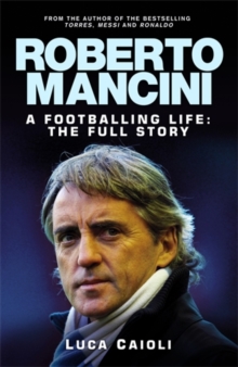 Roberto Mancini : A Footballing Life: The Full Story