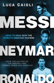 Messi, Neymar, Ronaldo : Head to Head with the World's Greatest Players, Paperback Book Messi, Neymar, Ronaldo : Head to Head with the World's Greatest Players, Paperback Book