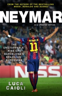 Neymar - 2016 Updated Edition : The Unstoppable Rise of Barcelona's Brazilian Superstar, Paperback Book Neymar - 2016 Updated Edition : The Unstoppable Rise of Barcelona's Brazilian Superstar, Paperback Book