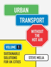 Urban Transport without the hot air : Volume 1: Sustainable solutions for UK cities, Paperback / softback Book Urban Transport without the hot air : Volume 1: Sustainable solutions for UK cities, Paperback / softback Book