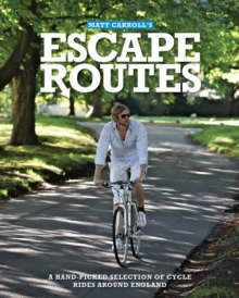 Escape Routes : A Hand-picked Selection of Stunning Cycle Rides Around England, Paperback Book Escape Routes : A Hand-picked Selection of Stunning Cycle Rides Around England, Paperback Book