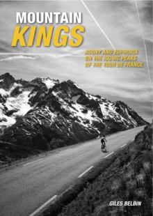 Mountain Kings : Agony and Euphoria on the Iconic Peaks of the Tour De France, Paperback / softback Book Mountain Kings : Agony and Euphoria on the Iconic Peaks of the Tour De France, Paperback / softback Book