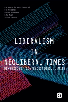 Liberalism in Neoliberal Times : Dimensions, Contradictions, Limits