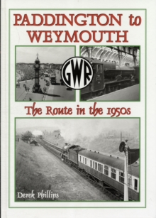 Paddington to Weymouth : The Route in the 1950s, Hardback Book Paddington to Weymouth : The Route in the 1950s, Hardback Book