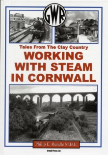 Working with Steam in Cornwall : Tales from the Clay Country, Hardback Book Working with Steam in Cornwall : Tales from the Clay Country, Hardback Book