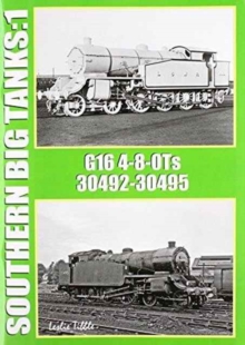 Southern Big Tanks : G16 4-8-0Ts : 30492-30495 Volume 1, Paperback / softback Book Southern Big Tanks : G16 4-8-0Ts : 30492-30495 Volume 1, Paperback / softback Book