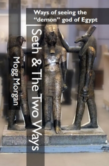 Seth & The Two Ways : Ways of seeing the demon god of Egypt, Paperback / softback Book Seth & The Two Ways : Ways of seeing the demon god of Egypt, Paperback / softback Book