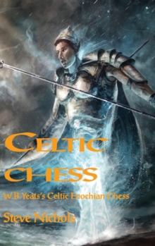 Celtic Chess : W.B. Yeats's Celtic Enochian Chess