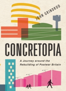 Concretopia : A Journey Around the Rebuilding of Postwar Britain, Hardback Book Concretopia : A Journey Around the Rebuilding of Postwar Britain, Hardback Book