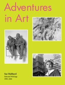 Adventures in Art : Selected Writings on Art 1990-2010, Paperback Book Adventures in Art : Selected Writings on Art 1990-2010, Paperback Book