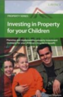 Investing in Property for your Children : Property investment strategies for your children's benefit