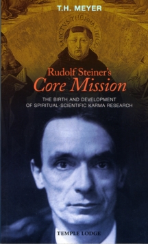 Rudolf Steiner's Core Mission : The Birth and Development of Spiritual-Scientific Karma Research