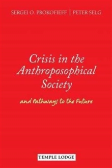 Crisis in the Anthroposophical Society : and Pathways to the Future, Paperback / softback Book Crisis in the Anthroposophical Society : and Pathways to the Future, Paperback / softback Book