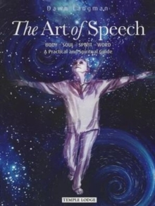 The Art of Speech : Body - Soul - Spirit - Word, a Practical and Spiritual Guide