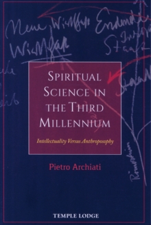 Spiritual Science in the Third Millennium : Intellectuality versus Anthroposophy, Paperback / softback Book Spiritual Science in the Third Millennium : Intellectuality versus Anthroposophy, Paperback / softback Book