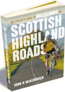 The Cyclist's Guide to Hillclimbs on Scottish Highland Roads, Paperback / softback Book The Cyclist's Guide to Hillclimbs on Scottish Highland Roads, Paperback / softback Book